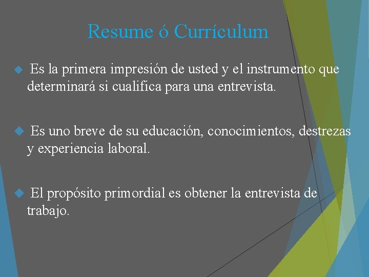 Resume ó Currículum Es la primera impresión de usted y el instrumento que determinará