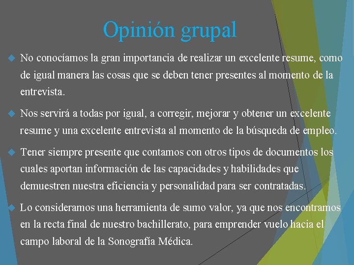 Opinión grupal No conocíamos la gran importancia de realizar un excelente resume, como de