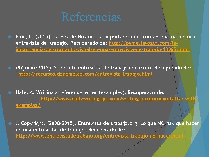 Referencias Finn, L. (2015). La Voz de Hoston. La importancia del contacto visual en