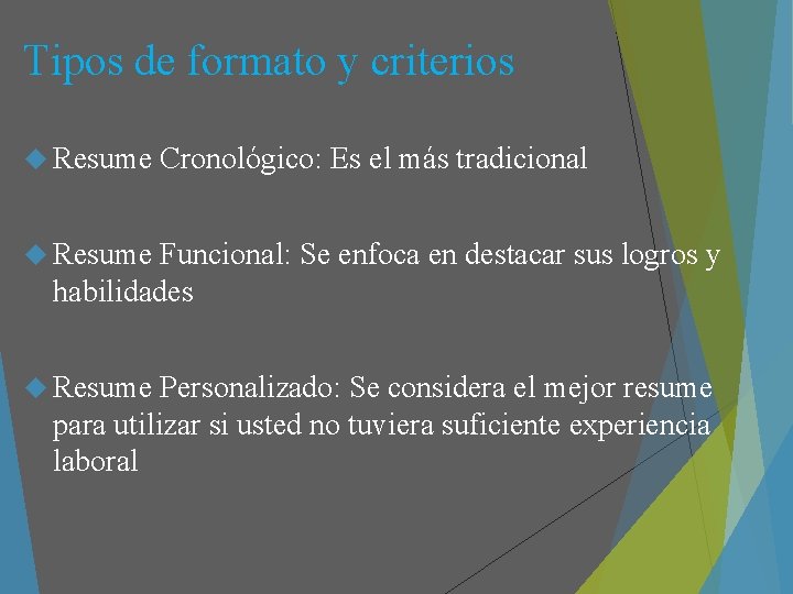 Tipos de formato y criterios Resume Cronológico: Es el más tradicional Resume Funcional: Se