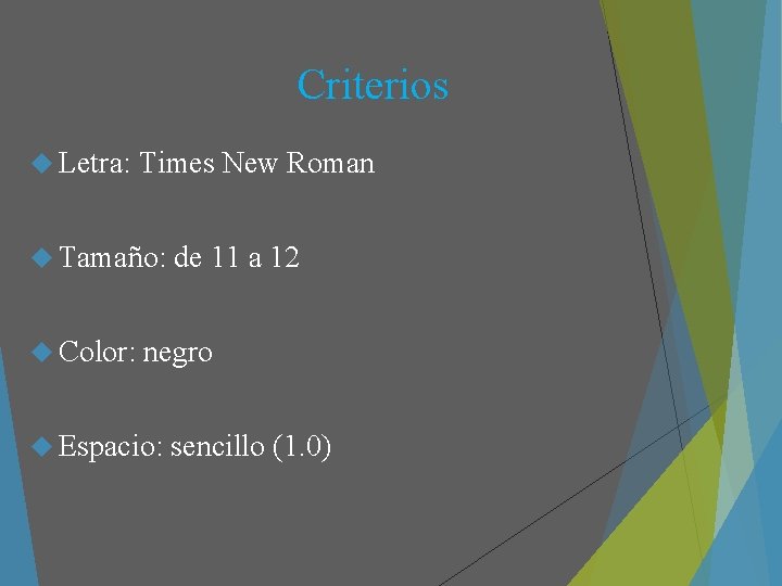 Criterios Letra: Times New Roman Tamaño: Color: de 11 a 12 negro Espacio: sencillo