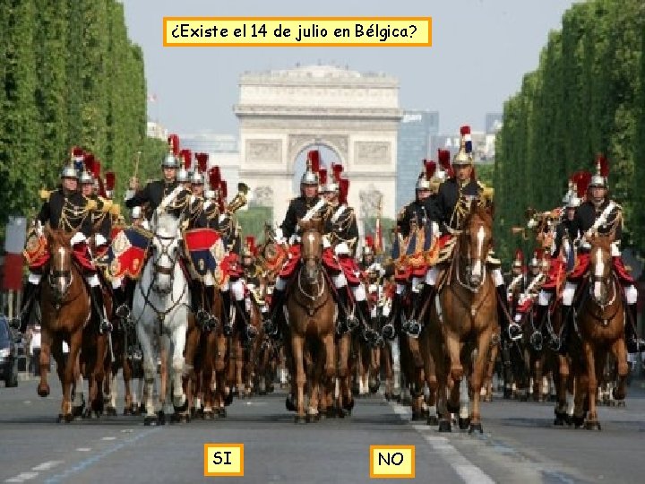 ¿Existe el 14 de julio en Bélgica? SI NO ¿Existe el 14 de julio en Bélgica? SI NO