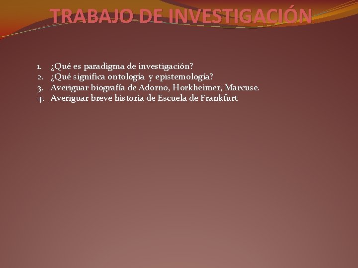 TRABAJO DE INVESTIGACIÓN 1. 2. 3. 4. ¿Qué es paradigma de investigación? ¿Qué significa