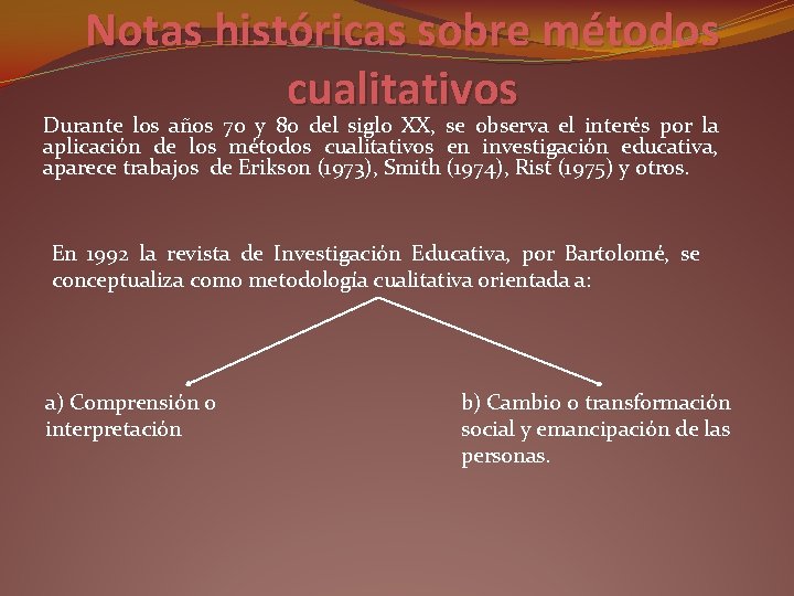 Notas históricas sobre métodos cualitativos Durante los años 70 y 80 del siglo XX,