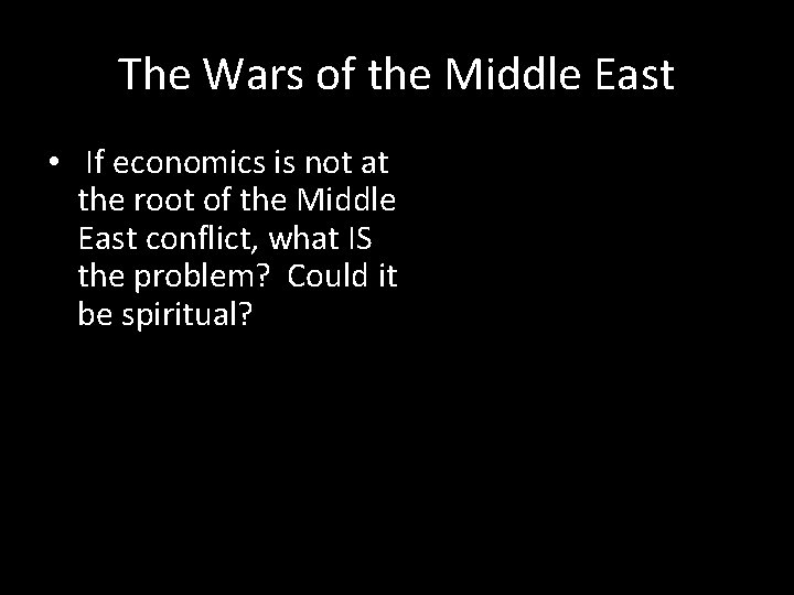 The Wars of the Middle East • If economics is not at the root