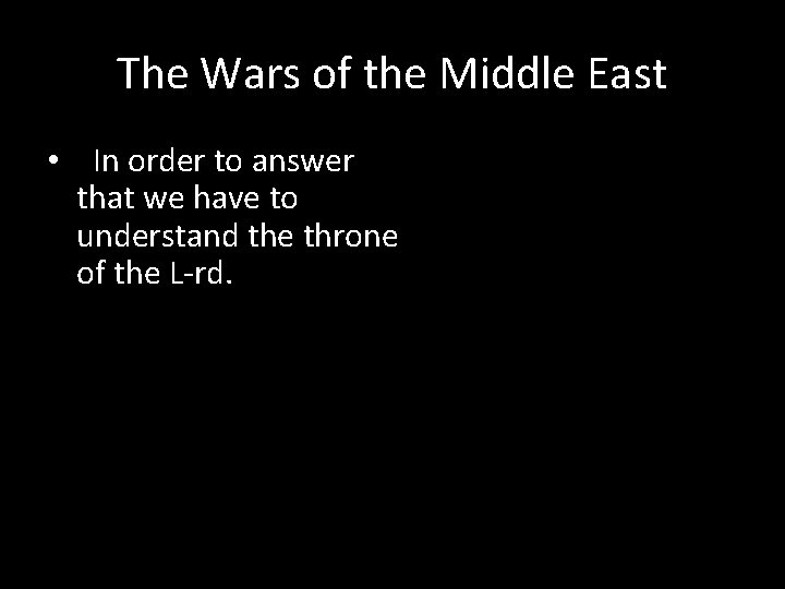 The Wars of the Middle East • In order to answer that we have