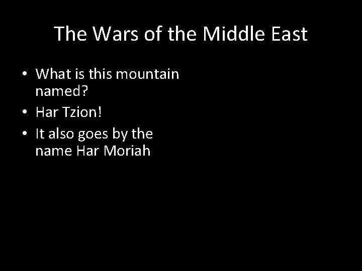 The Wars of the Middle East • What is this mountain named? • Har