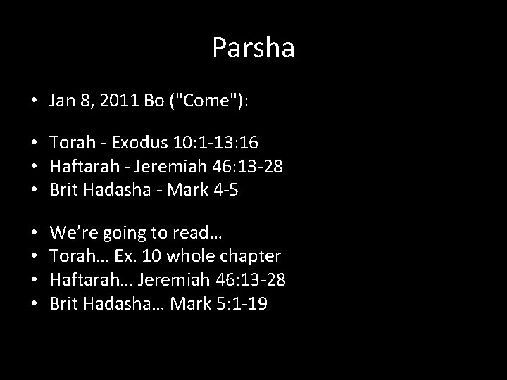 Parsha • Jan 8, 2011 Bo ("Come"): • Torah - Exodus 10: 1 -13: