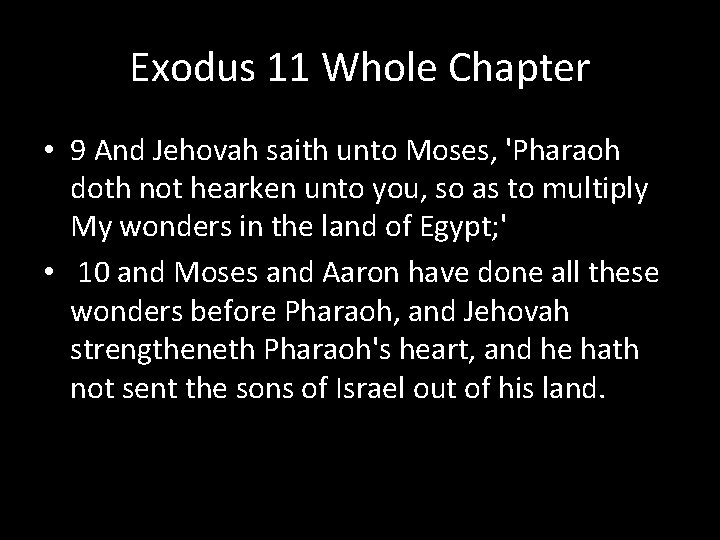 Exodus 11 Whole Chapter • 9 And Jehovah saith unto Moses, 'Pharaoh doth not