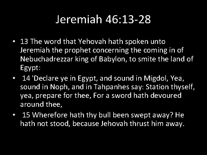 Jeremiah 46: 13 -28 • 13 The word that Yehovah hath spoken unto Jeremiah