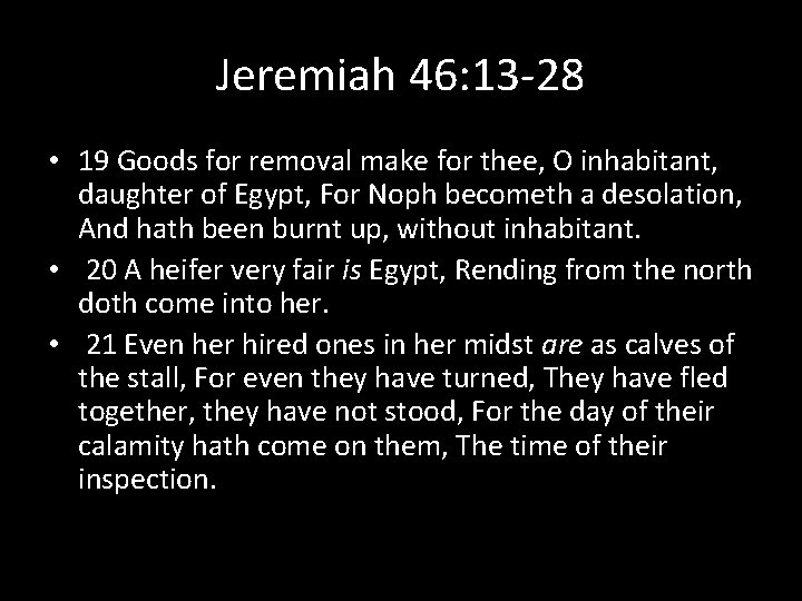 Jeremiah 46: 13 -28 • 19 Goods for removal make for thee, O inhabitant,