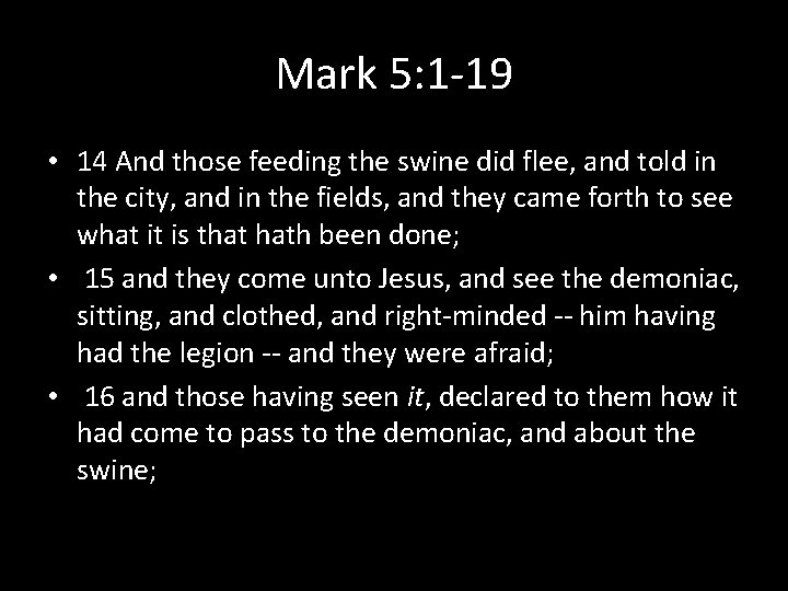 Mark 5: 1 -19 • 14 And those feeding the swine did flee, and