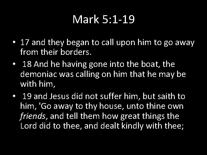 Mark 5: 1 -19 • 17 and they began to call upon him to