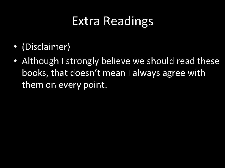 Extra Readings • (Disclaimer) • Although I strongly believe we should read these books,