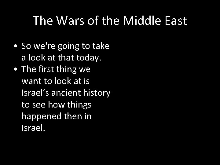 The Wars of the Middle East • So we're going to take a look