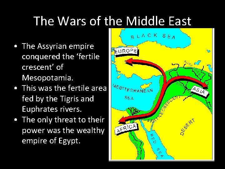 The Wars of the Middle East • The Assyrian empire conquered the ‘fertile crescent’