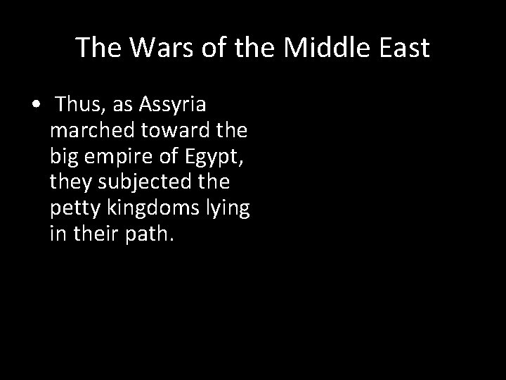 The Wars of the Middle East • Thus, as Assyria marched toward the big