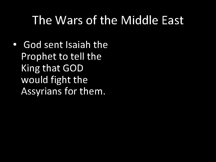 The Wars of the Middle East • God sent Isaiah the Prophet to tell