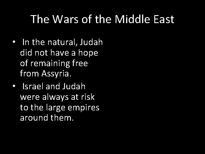 The Wars of the Middle East • In the natural, Judah did not have