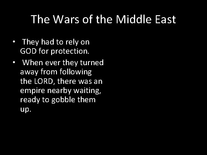 The Wars of the Middle East • They had to rely on GOD for
