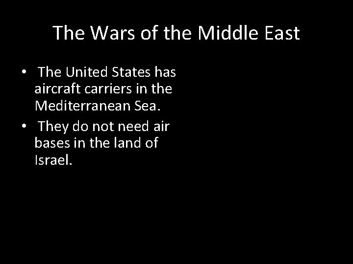 The Wars of the Middle East • The United States has aircraft carriers in