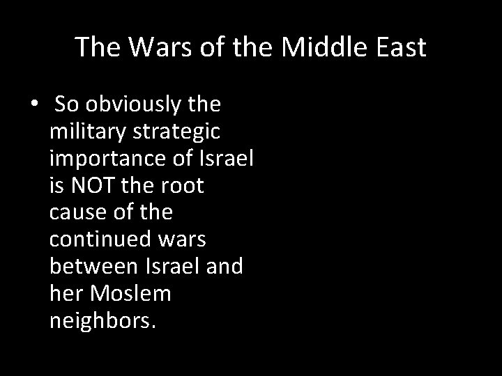 The Wars of the Middle East • So obviously the military strategic importance of