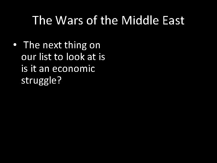 The Wars of the Middle East • The next thing on our list to