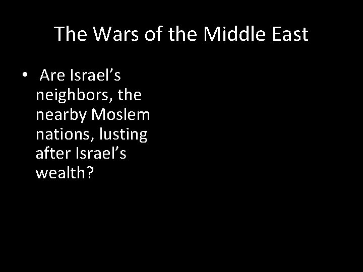 The Wars of the Middle East • Are Israel’s neighbors, the nearby Moslem nations,