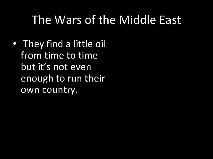 The Wars of the Middle East • They find a little oil from time