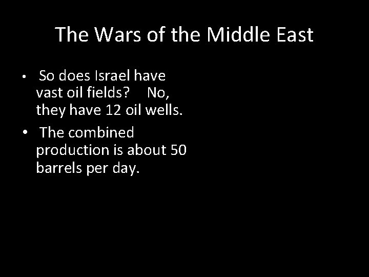 The Wars of the Middle East So does Israel have vast oil fields? No,
