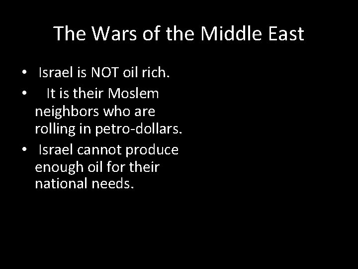 The Wars of the Middle East • Israel is NOT oil rich. • It