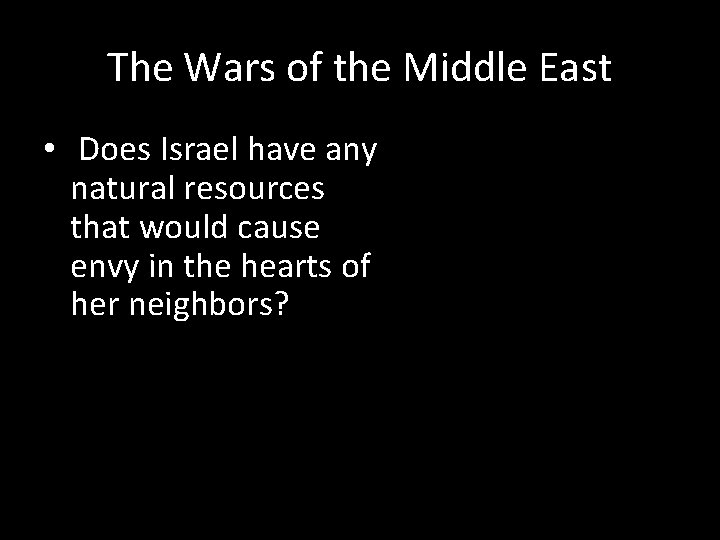 The Wars of the Middle East • Does Israel have any natural resources that