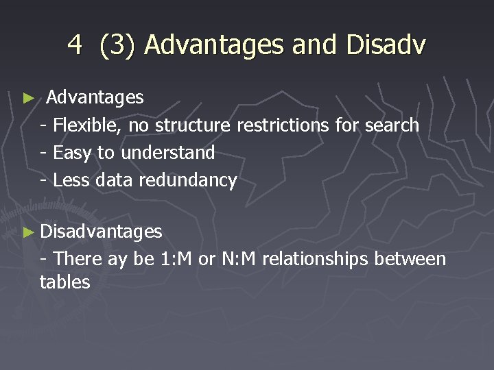 4 (3) Advantages and Disadv ► Advantages - Flexible, no structure restrictions for search