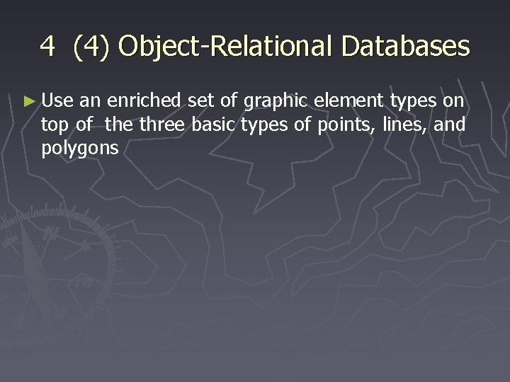 4 (4) Object-Relational Databases ► Use an enriched set of graphic element types on