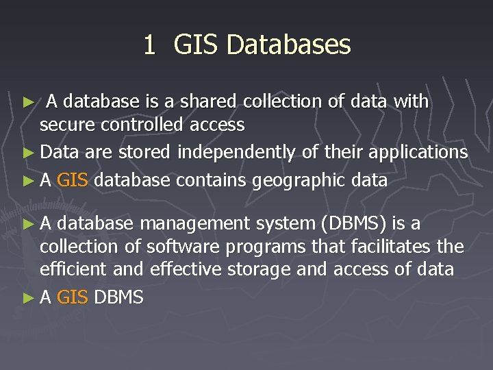 1 GIS Databases A database is a shared collection of data with secure controlled