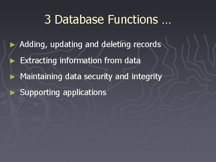 3 Database Functions … ► Adding, updating and deleting records ► Extracting information from