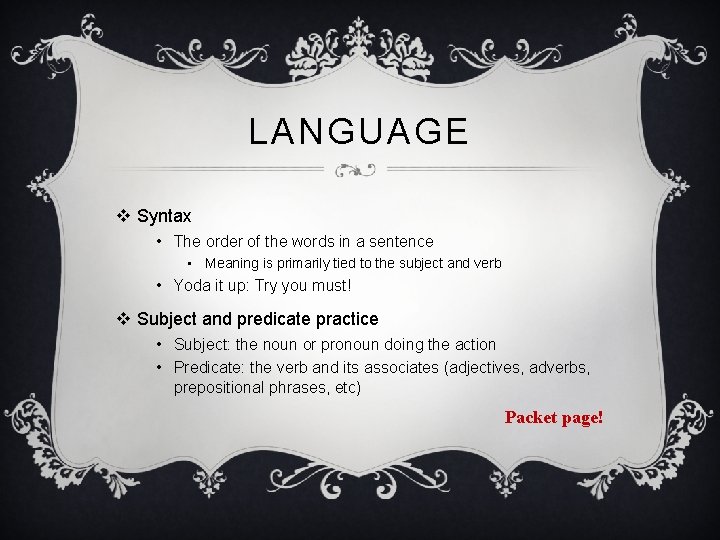 LANGUAGE v Syntax • The order of the words in a sentence • Meaning