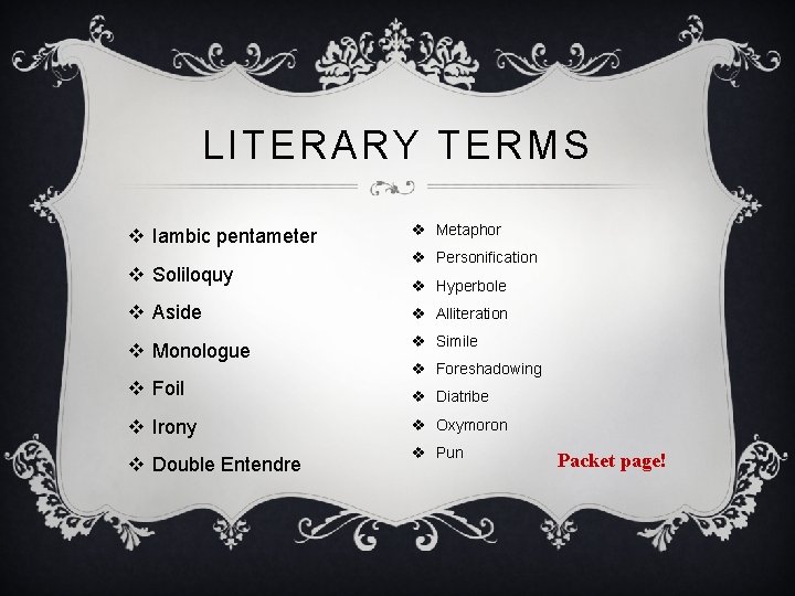 LITERARY TERMS v Iambic pentameter v Soliloquy v Metaphor v Personification v Hyperbole v