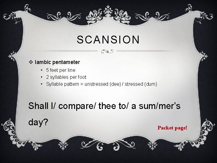 SCANSION v Iambic pentameter • 5 feet per line • 2 syllables per foot