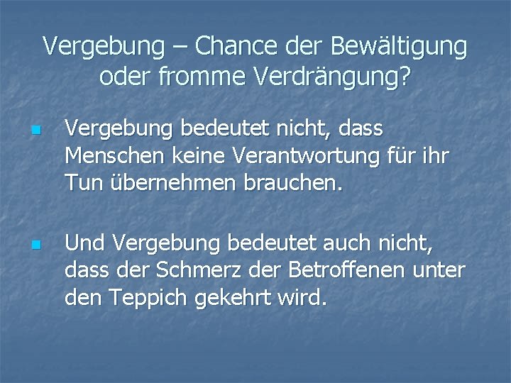 Vergebung – Chance der Bewältigung oder fromme Verdrängung? n n Vergebung bedeutet nicht, dass Vergebung – Chance der Bewältigung oder fromme Verdrängung? n n Vergebung bedeutet nicht, dass