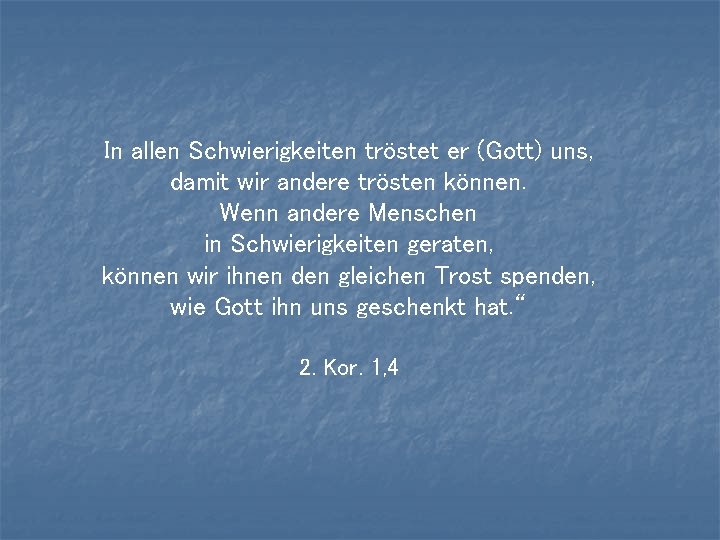 In allen Schwierigkeiten tröstet er (Gott) uns, damit wir andere trösten können. Wenn andere In allen Schwierigkeiten tröstet er (Gott) uns, damit wir andere trösten können. Wenn andere