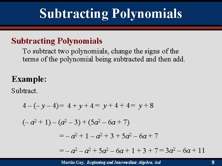 Subtracting Polynomials To subtract two polynomials, change the signs of the terms of the