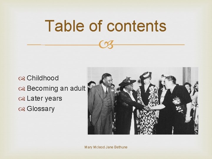 Table of contents Childhood Becoming an adult Later years Glossary Mcleod Jane Bethune 