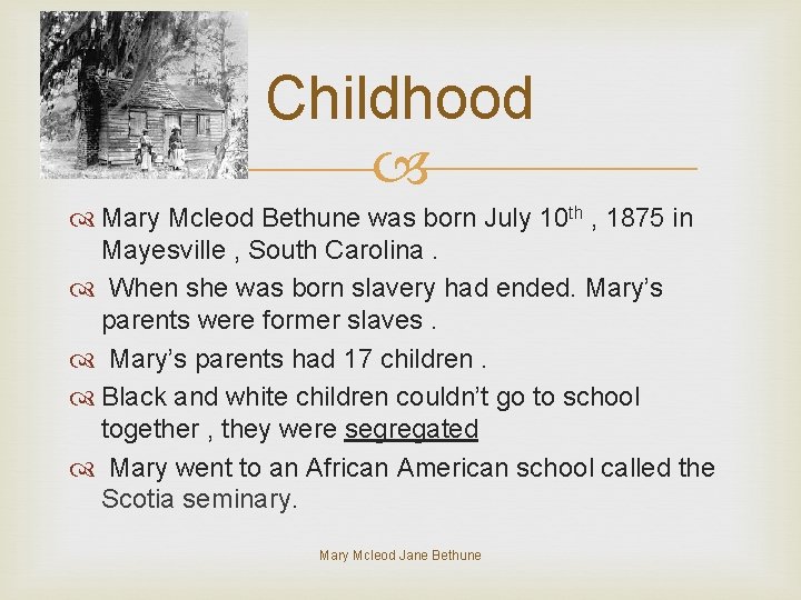 Childhood Mary Mcleod Bethune was born July 10 th , 1875 in Mayesville ,