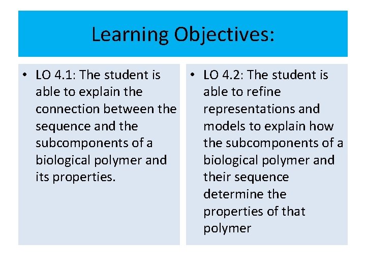 Learning Objectives: • LO 4. 1: The student is • LO 4. 2: The