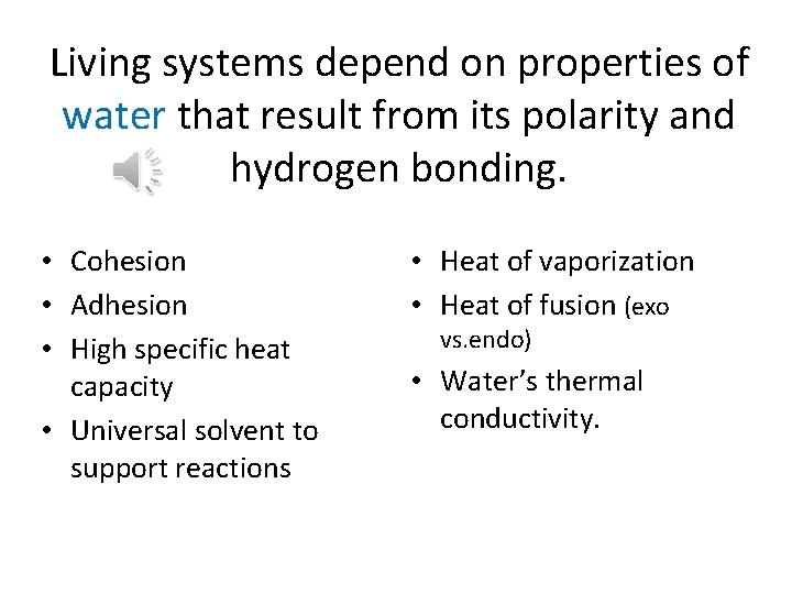 Living systems depend on properties of water that result from its polarity and hydrogen