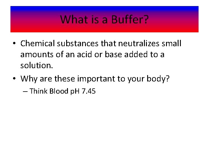 What is a Buffer? • Chemical substances that neutralizes small amounts of an acid