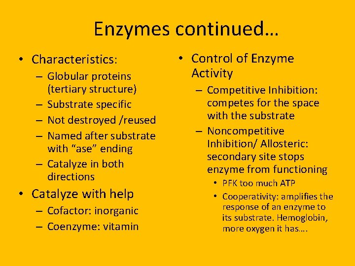 Enzymes continued… • Characteristics: – Globular proteins (tertiary structure) – Substrate specific – Not