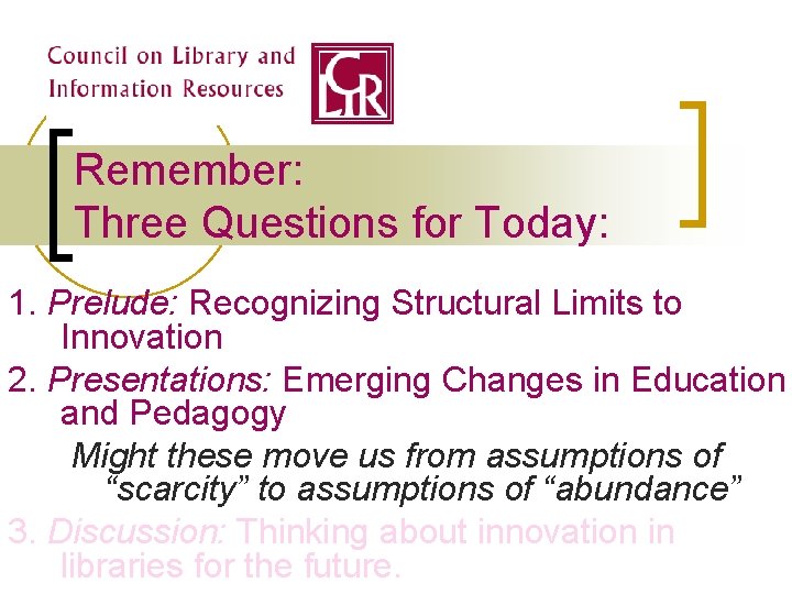 Remember: Three Questions for Today: 1. Prelude: Recognizing Structural Limits to Innovation 2. Presentations: Remember: Three Questions for Today: 1. Prelude: Recognizing Structural Limits to Innovation 2. Presentations: