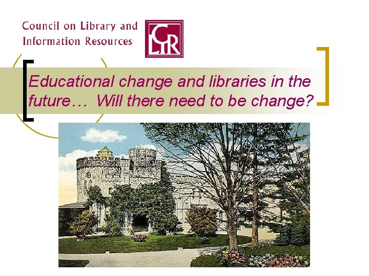 Educational change and libraries in the future… Will there need to be change? 